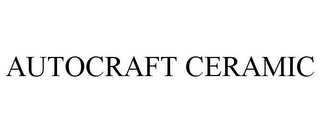 AUTOCRAFT CERAMIC