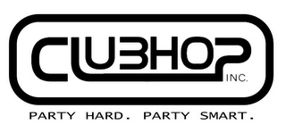 CLUBHOP INC. PARTY HARD. PARTY SMART.