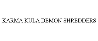 KARMA KULA DEMON SHREDDERS