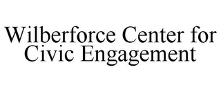 WILBERFORCE CENTER FOR CIVIC ENGAGEMENT
