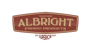 TRADEMARK ALBRIGHT FISHING PRODUCTS EST. SUPERIOR 2003