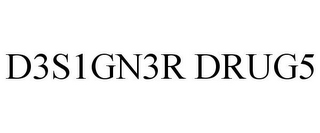 D3S1GN3R DRUG5