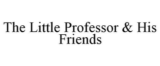 THE LITTLE PROFESSOR & HIS FRIENDS