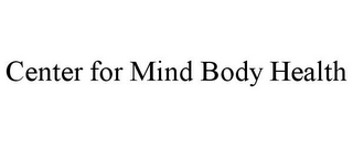 CENTER FOR MIND BODY HEALTH