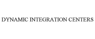 DYNAMIC INTEGRATION CENTERS