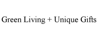 GREEN LIVING + UNIQUE GIFTS