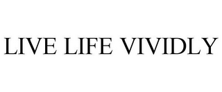 LIVE LIFE VIVIDLY