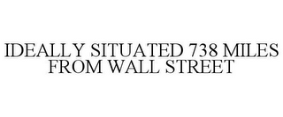 IDEALLY SITUATED 738 MILES FROM WALL STREET