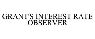 GRANT'S INTEREST RATE OBSERVER