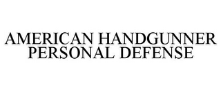 AMERICAN HANDGUNNER PERSONAL DEFENSE