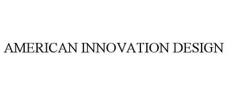 AMERICAN INNOVATION DESIGN