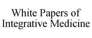 WHITE PAPERS OF INTEGRATIVE MEDICINE