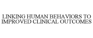 LINKING HUMAN BEHAVIORS TO IMPROVED CLINICAL OUTCOMES