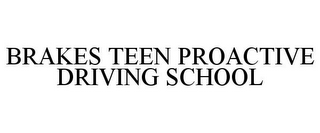 BRAKES TEEN PROACTIVE DRIVING SCHOOL