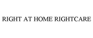 RIGHT AT HOME RIGHTCARE