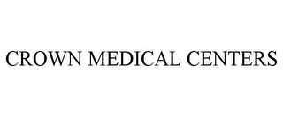 CROWN MEDICAL CENTERS