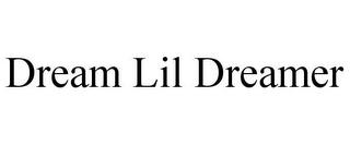 DREAM LIL DREAMER