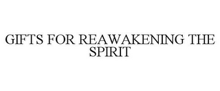 GIFTS FOR REAWAKENING THE SPIRIT