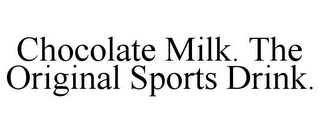 CHOCOLATE MILK. THE ORIGINAL SPORTS DRINK.