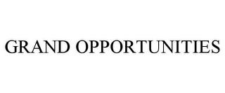 GRAND OPPORTUNITIES