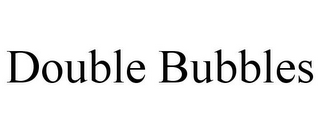 DOUBLE BUBBLES