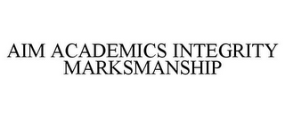 AIM ACADEMICS INTEGRITY MARKSMANSHIP