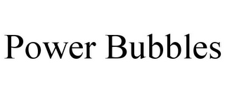 POWER BUBBLES