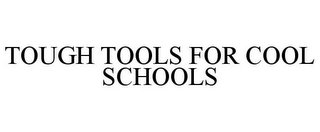 TOUGH TOOLS FOR COOL SCHOOLS