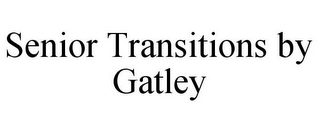 SENIOR TRANSITIONS BY GATLEY