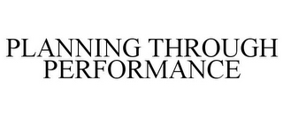 PLANNING THROUGH PERFORMANCE