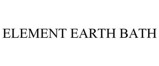 ELEMENT EARTH BATH