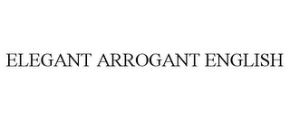 ELEGANT ARROGANT ENGLISH