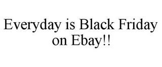 EVERYDAY IS BLACK FRIDAY ON EBAY!!