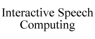 INTERACTIVE SPEECH COMPUTING