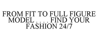 FROM FIT TO FULL FIGURE MODEL . . . . FIND YOUR FASHION 24/7