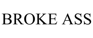 BROKE ASS