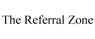 THE REFERRAL ZONE