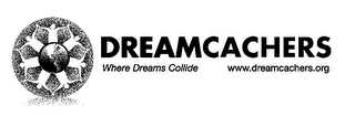 DREAMCACHERS WHERE DREAMS COLLIDE WWW.DREAMCACHERS.ORG