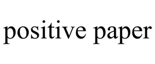 POSITIVE PAPER