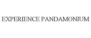 EXPERIENCE PANDAMONIUM