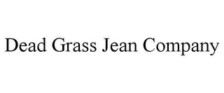 DEAD GRASS JEAN COMPANY