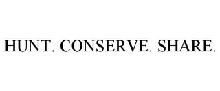 HUNT. CONSERVE. SHARE.