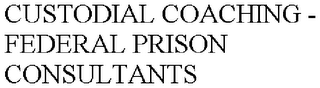 CUSTODIAL COACHING - FEDERAL PRISON CONSULTANTS