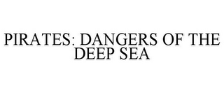 PIRATES: DANGERS OF THE DEEP SEA