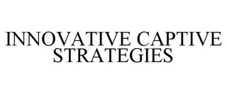 INNOVATIVE CAPTIVE STRATEGIES