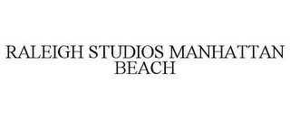 RALEIGH STUDIOS MANHATTAN BEACH