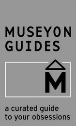 MUSEYON GUIDES A CURATED GUIDE TO YOUR OBSESSIONS M