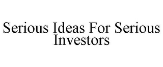 SERIOUS IDEAS FOR SERIOUS INVESTORS