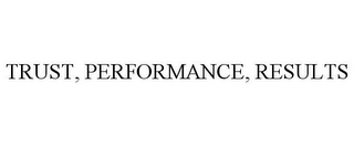 TRUST, PERFORMANCE, RESULTS