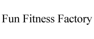 FUN FITNESS FACTORY